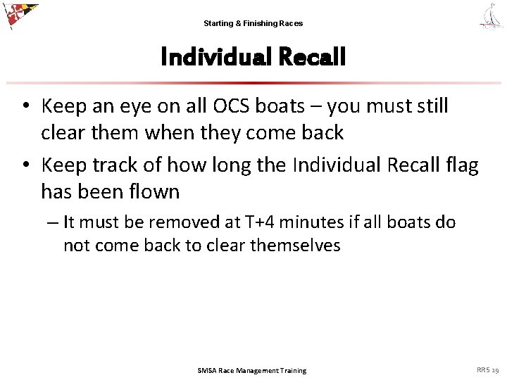 Starting & Finishing Races Individual Recall • Keep an eye on all OCS boats