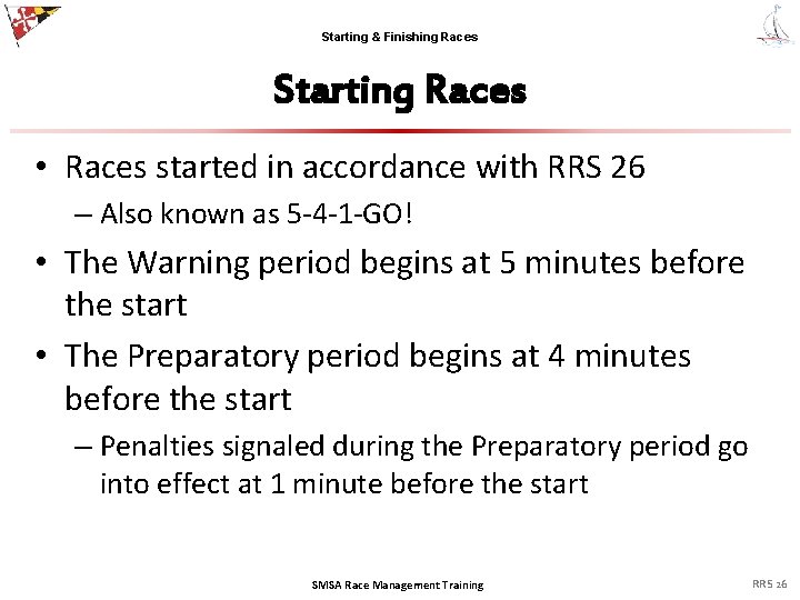 Starting & Finishing Races Starting Races • Races started in accordance with RRS 26