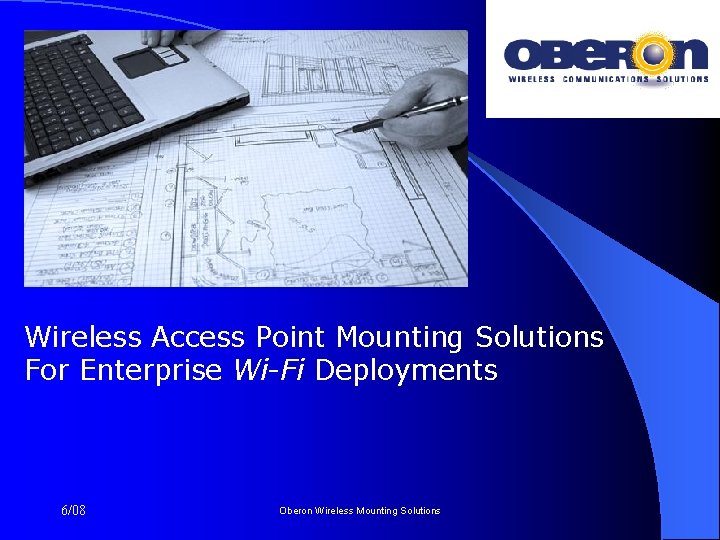 Wireless Access Point Mounting Solutions For Enterprise Wi-Fi Deployments 6/08 Oberon Wireless Mounting Solutions