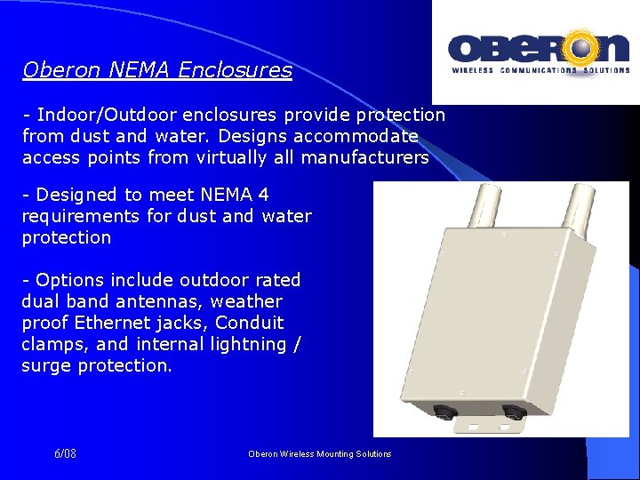 Oberon NEMA Enclosures - Indoor/Outdoor enclosures provide protection from dust and water. Designs accommodate