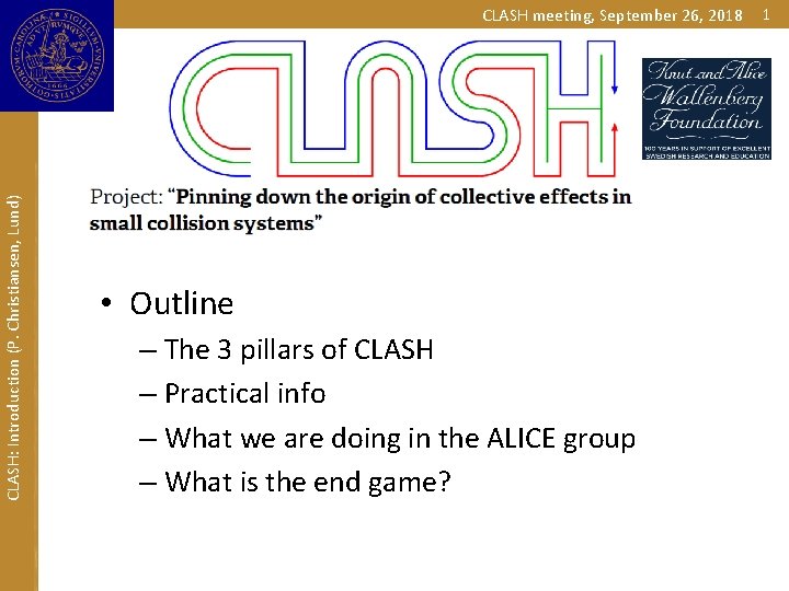 CLASH: Introduction (P. Christiansen, Lund) CLASH meeting, September 26, 2018 • Outline – The
