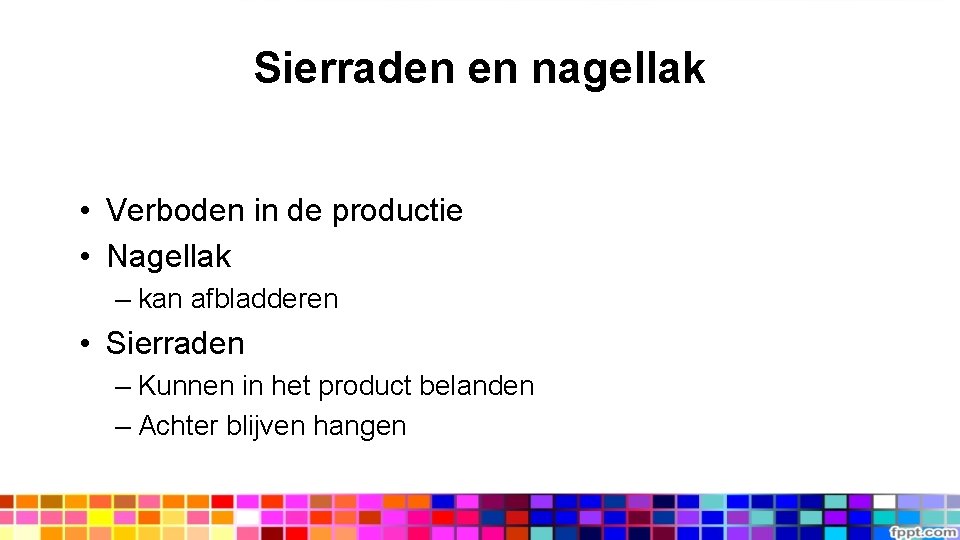 Sierraden en nagellak • Verboden in de productie • Nagellak – kan afbladderen •