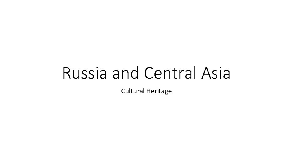 Russia and Central Asia Cultural Heritage 