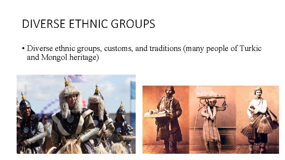 DIVERSE ETHNIC GROUPS • Diverse ethnic groups, customs, and traditions (many people of Turkic