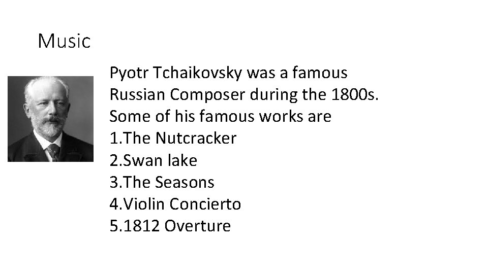 Music Pyotr Tchaikovsky was a famous Russian Composer during the 1800 s. Some of