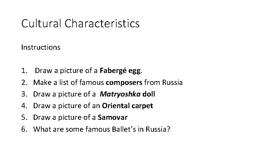 Cultural Characteristics Instructions 1. 2. 3. 4. 5. 6. Draw a picture of a