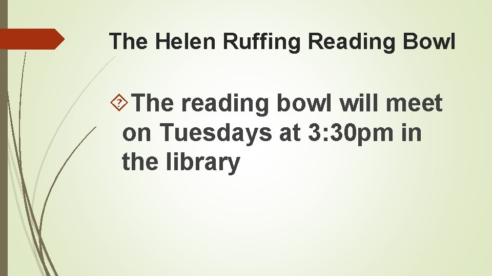 The Helen Ruffing Reading Bowl The reading bowl will meet on Tuesdays at 3: