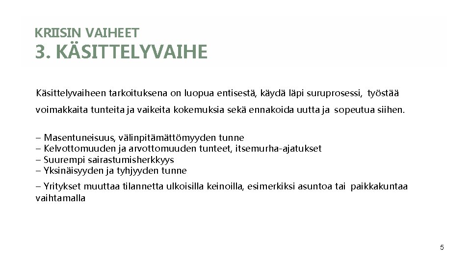 KRIISIN VAIHEET 3. KÄSITTELYVAIHE Käsittelyvaiheen tarkoituksena on luopua entisestä, käydä läpi suruprosessi, työstää voimakkaita