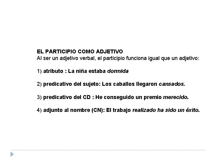 EL PARTICIPIO COMO ADJETIVO Al ser un adjetivo verbal, el participio funciona igual que