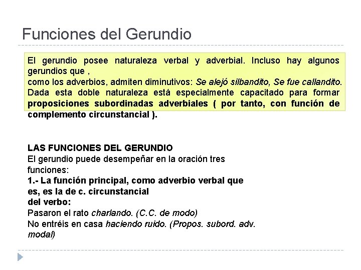 Funciones del Gerundio El gerundio posee naturaleza verbal y adverbial. Incluso hay algunos gerundios