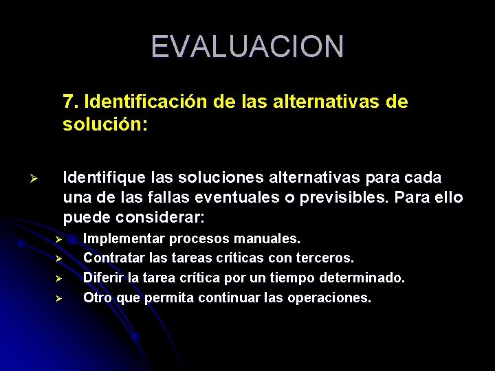 EVALUACION 7. Identificación de las alternativas de solución: Ø Identifique las soluciones alternativas para