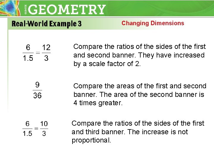 Changing Dimensions Compare the ratios of the sides of the first and second banner.