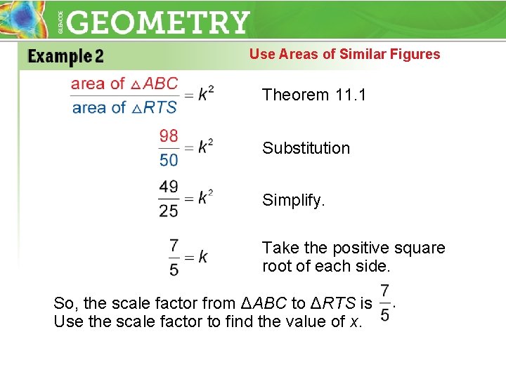 Use Areas of Similar Figures Theorem 11. 1 Substitution Simplify. Take the positive square