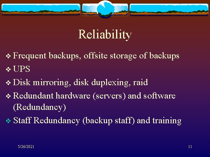 Reliability v Frequent backups, offsite storage of backups v UPS v Disk mirroring, disk