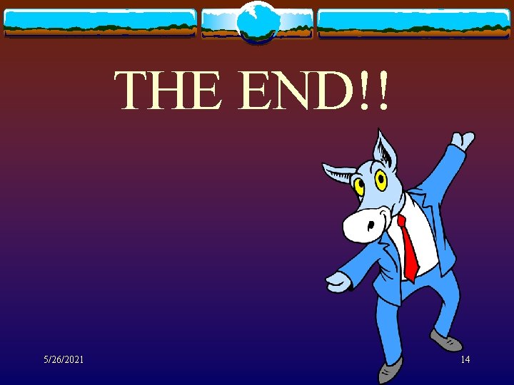 THE END!! 5/26/2021 14 