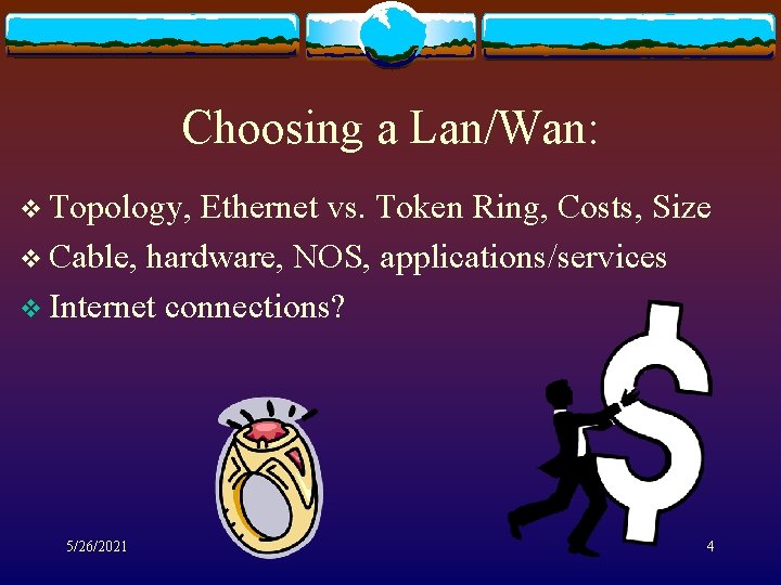 Choosing a Lan/Wan: v Topology, Ethernet vs. Token Ring, Costs, Size v Cable, hardware,