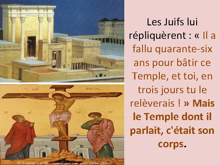 Les Juifs lui répliquèrent : « Il a fallu quarante-six ans pour bâtir ce