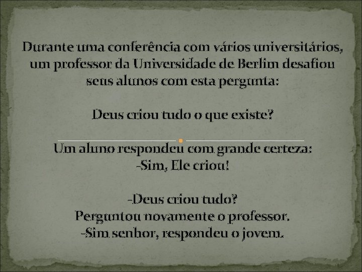 Durante uma conferência com vários universitários, um professor da Universidade de Berlim desafiou seus