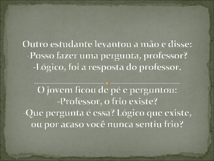 Outro estudante levantou a mão e disse: -Posso fazer uma pergunta, professor? -Lógico, foi