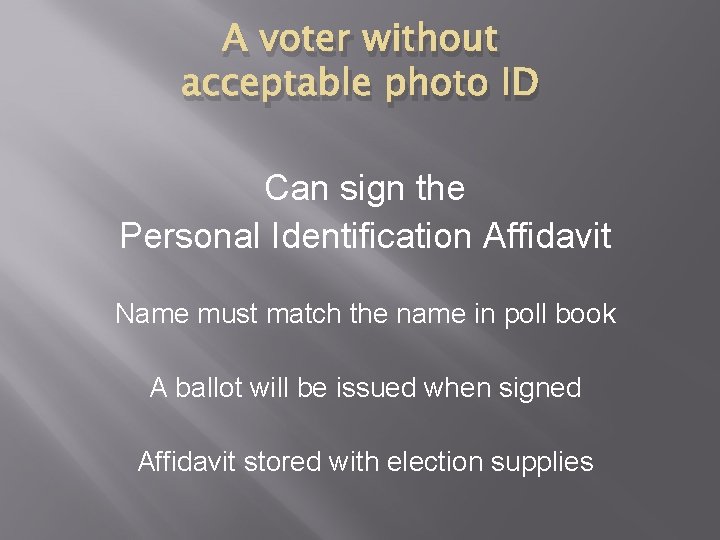 A voter without acceptable photo ID Can sign the Personal Identification Affidavit Name must