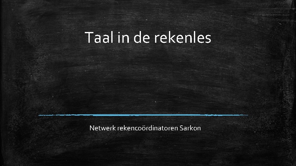 Taal in de rekenles Netwerk rekencoördinatoren Sarkon 