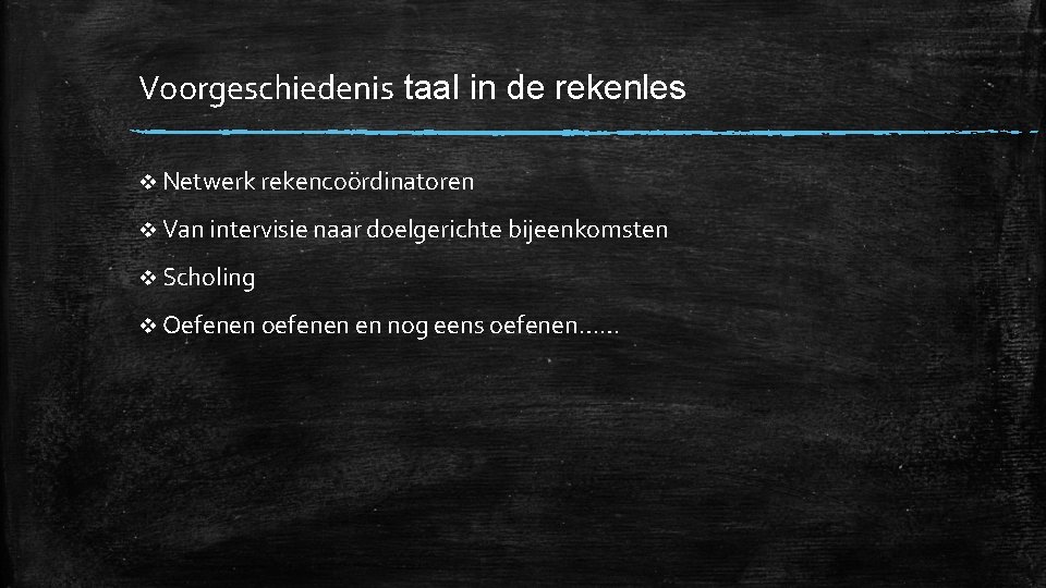 Voorgeschiedenis taal in de rekenles v Netwerk rekencoördinatoren v Van intervisie naar doelgerichte bijeenkomsten