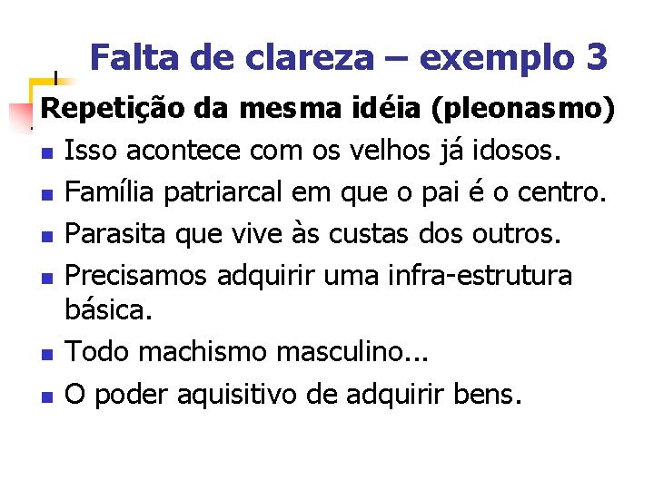 Falta de clareza – exemplo 3 Repetição da mesma idéia (pleonasmo) n Isso acontece