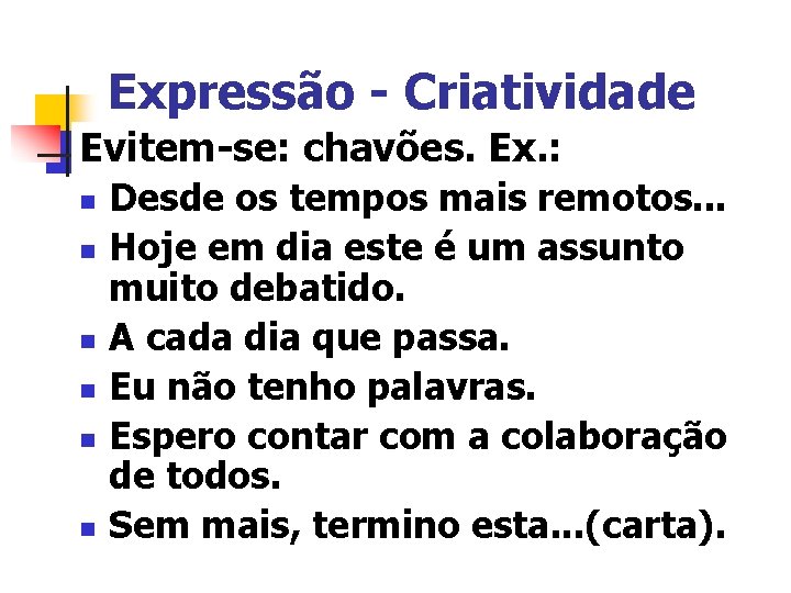 Expressão - Criatividade Evitem-se: chavões. Ex. : n n n Desde os tempos mais