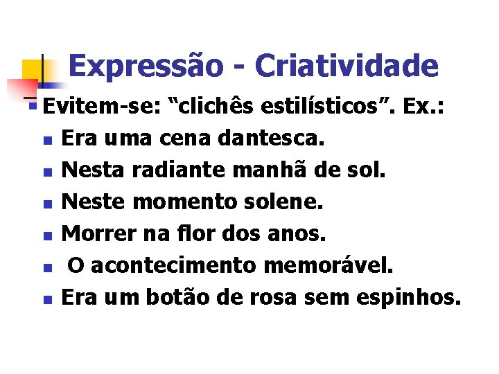 Expressão - Criatividade Evitem-se: “clichês estilísticos”. Ex. : n Era uma cena dantesca. n