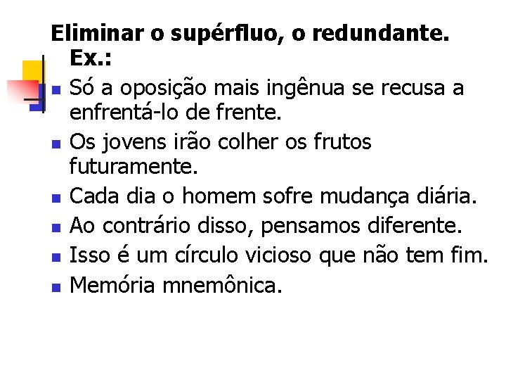 Eliminar o supérfluo, o redundante. Ex. : n Só a oposição mais ingênua se