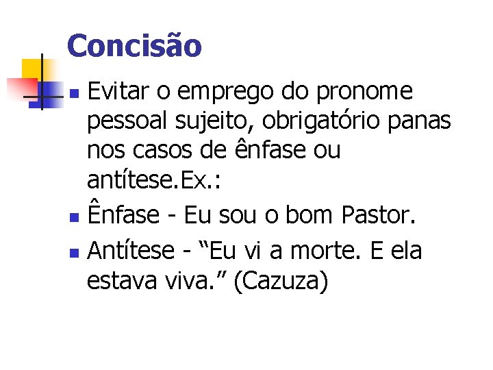 Concisão Evitar o emprego do pronome pessoal sujeito, obrigatório panas nos casos de ênfase