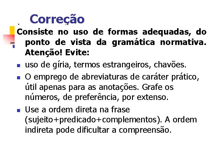 Correção Consiste no uso de formas adequadas, do ponto de vista da gramática normativa.