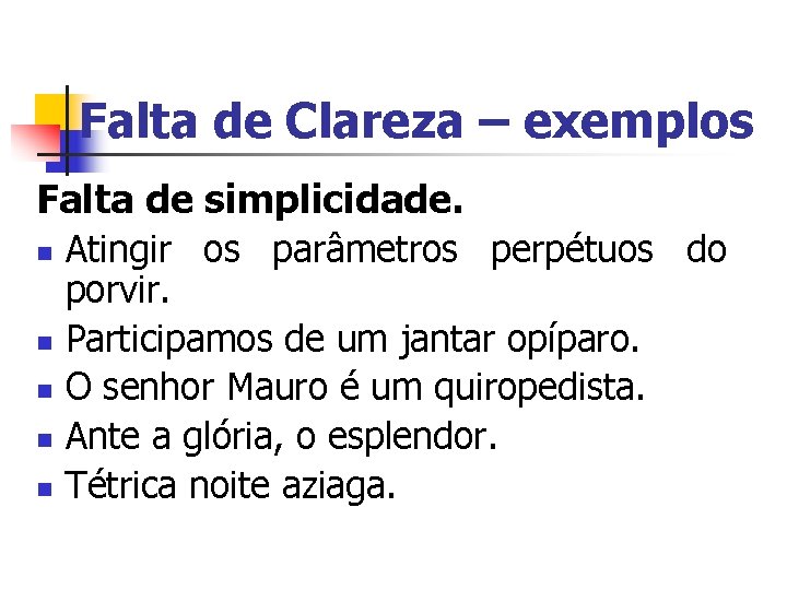 Falta de Clareza – exemplos Falta de simplicidade. n n n Atingir os parâmetros