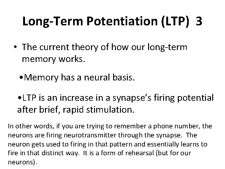 Long-Term Potentiation (LTP) 3 • The current theory of how our long-term memory works.