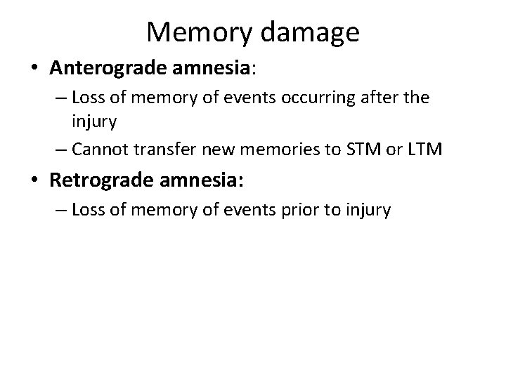 Memory damage • Anterograde amnesia: – Loss of memory of events occurring after the