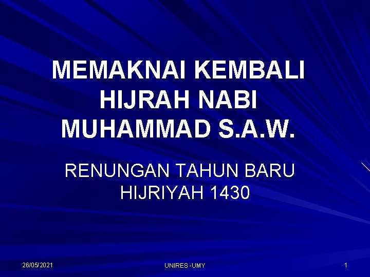 MEMAKNAI KEMBALI HIJRAH NABI MUHAMMAD S. A. W. RENUNGAN TAHUN BARU HIJRIYAH 1430 26/05/2021