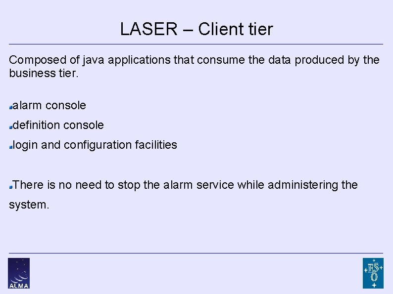 LASER – Client tier Composed of java applications that consume the data produced by