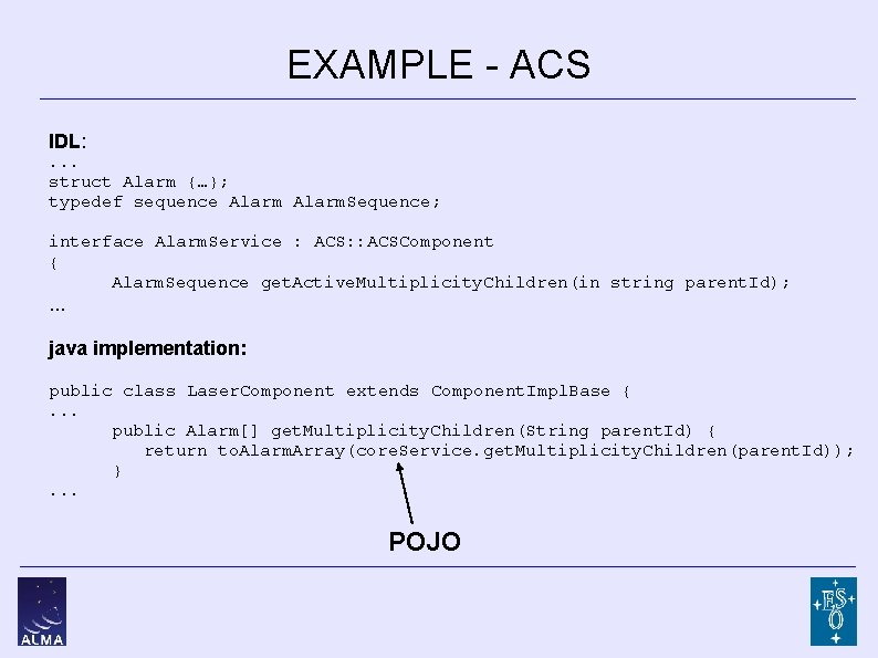 EXAMPLE - ACS IDL: . . . struct Alarm {…}; typedef sequence Alarm. Sequence;