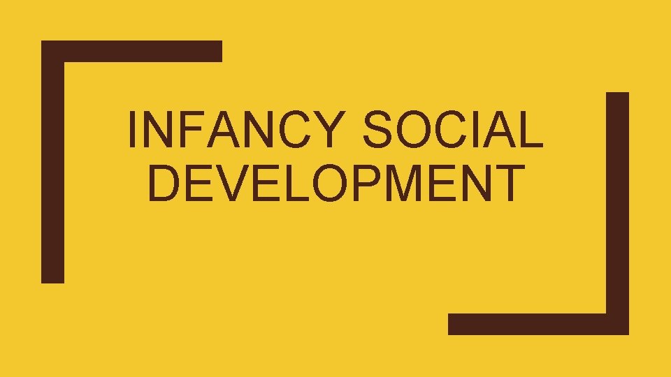 INFANCY SOCIAL DEVELOPMENT 