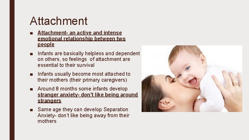 Attachment ■ Attachment- an active and intense emotional relationship between two people ■ Infants