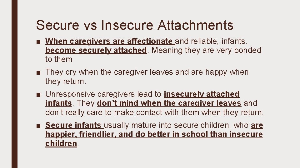 Secure vs Insecure Attachments ■ When caregivers are affectionate and reliable, infants. become securely