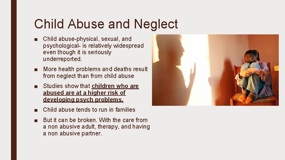 Child Abuse and Neglect ■ Child abuse-physical, sexual, and psychological- is relatively widespread even