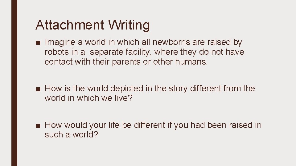 Attachment Writing ■ Imagine a world in which all newborns are raised by robots