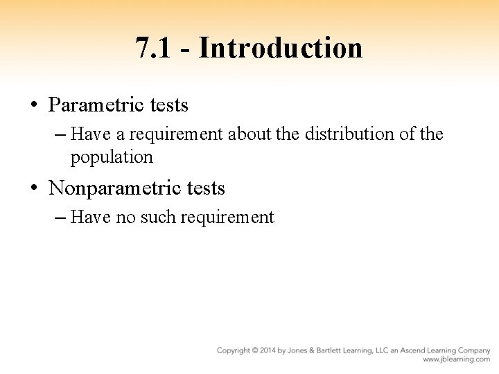 7. 1 - Introduction • Parametric tests – Have a requirement about the distribution