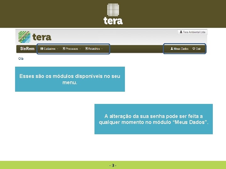 Esses são os módulos disponíveis no seu menu. A alteração da sua senha pode Esses são os módulos disponíveis no seu menu. A alteração da sua senha pode