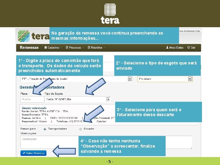 Na geração da remessa você continua preenchendo as mesmas informações. . . 1º - Na geração da remessa você continua preenchendo as mesmas informações. . . 1º -