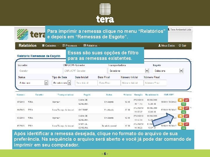 Para imprimir a remessa clique no menu “Relatórios” e depois em “Remessas de Esgoto”. Para imprimir a remessa clique no menu “Relatórios” e depois em “Remessas de Esgoto”.