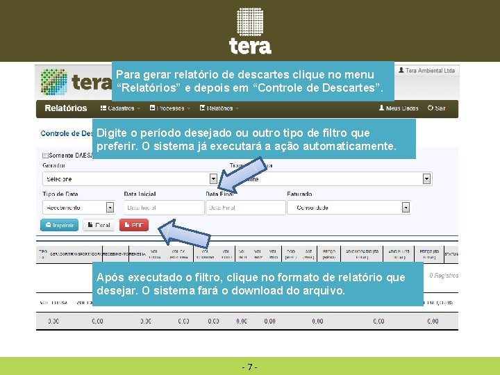 Para gerar relatório de descartes clique no menu “Relatórios” e depois em “Controle de Para gerar relatório de descartes clique no menu “Relatórios” e depois em “Controle de