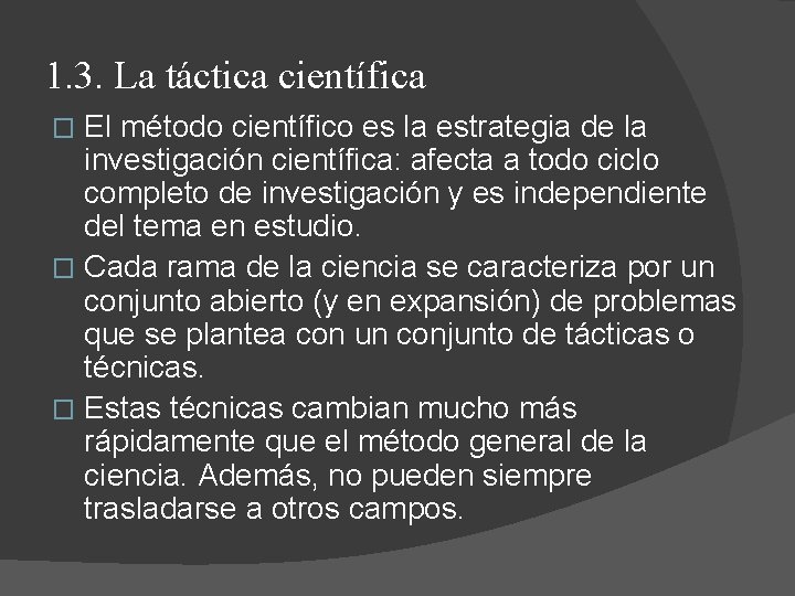 1. 3. La táctica científica El método científico es la estrategia de la investigación