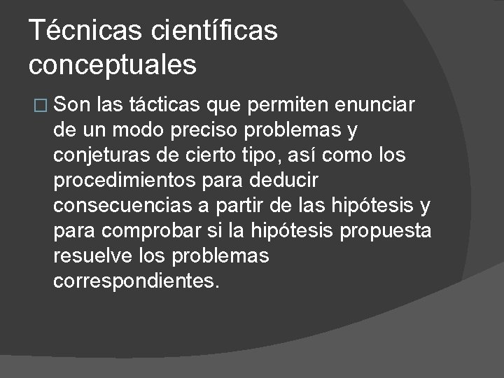 Técnicas científicas conceptuales � Son las tácticas que permiten enunciar de un modo preciso